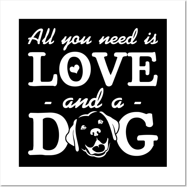 All You Need Is Love And A Dog Wall Art by RobertDan